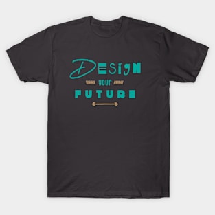 Design Your Future T-Shirt